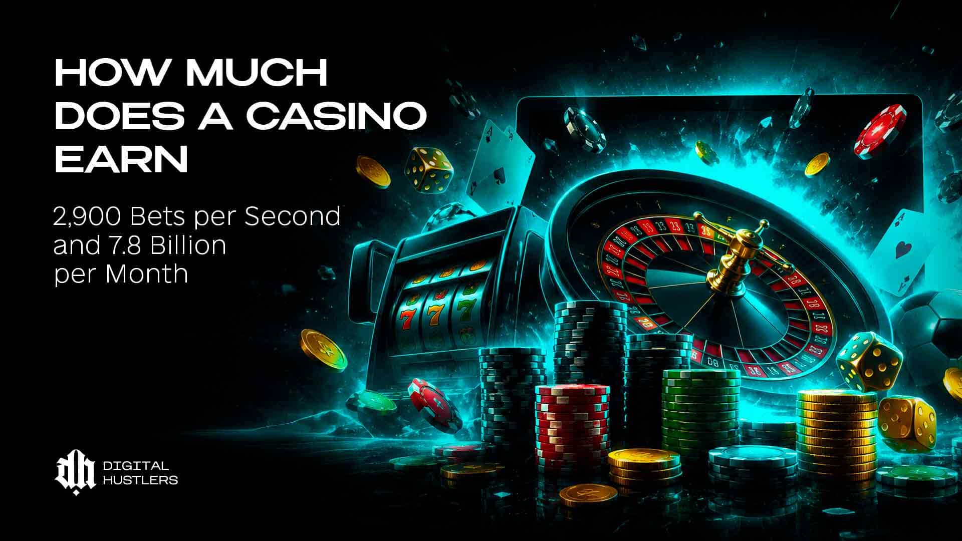 How Much Does a Casino Earn: 2,900 Bets per Second and 7.8 Billion per Month